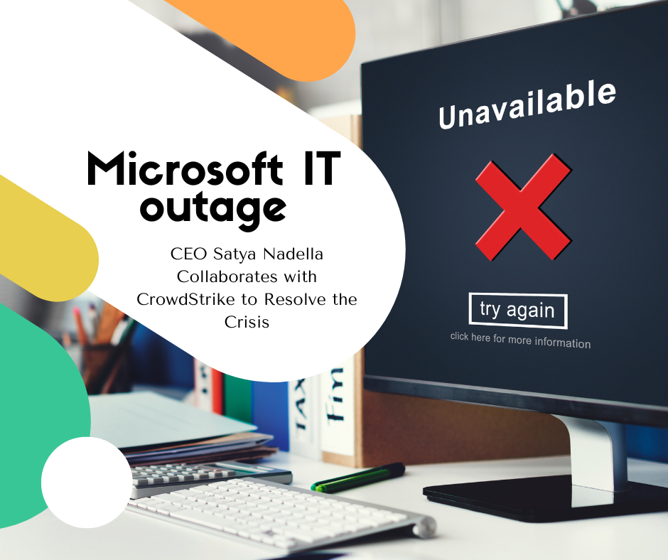 Microsoft IT Outage: CEO Satya Nadella Collaborates with CrowdStrike to Resolve the Crisis