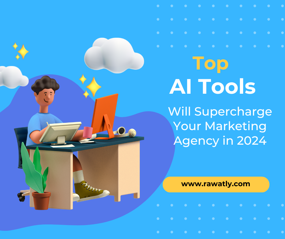 The Top 5 AI Tools That Will Supercharge Your Marketing Agency in 2024