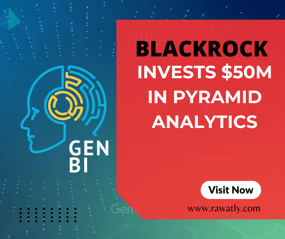 BlackRock Invests $50M in Pyramid Analytics: A New Era for Enterprise BI Solutions