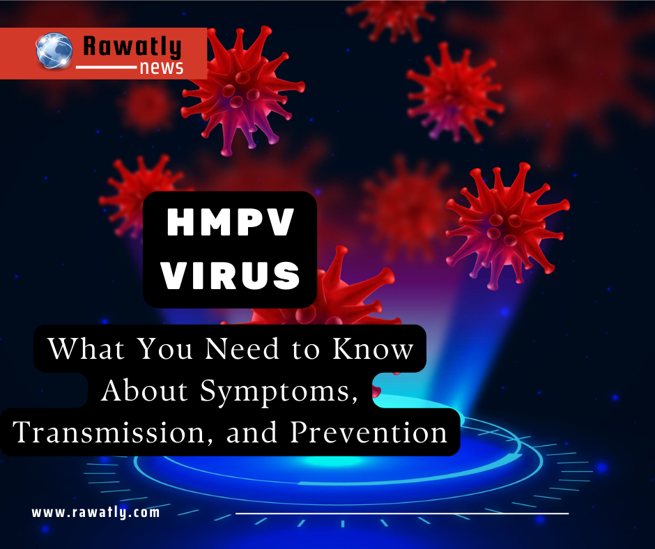 HMPV Virus: What You Need to Know About Symptoms, Transmission, and Prevention